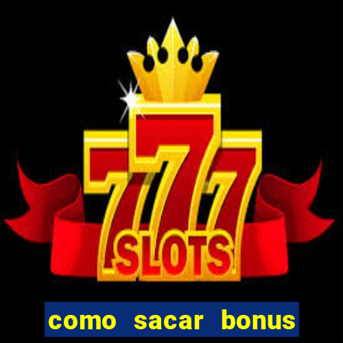 como sacar bonus no vai de bet