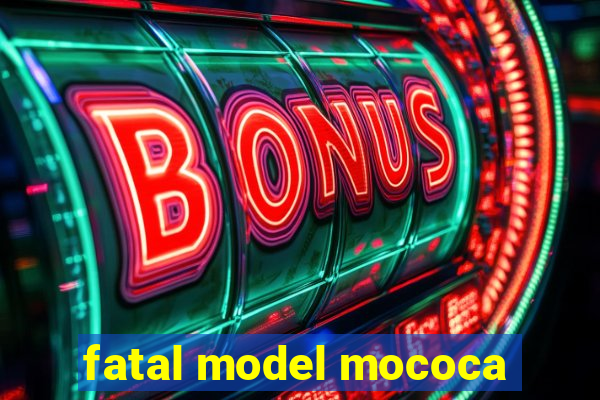 fatal model mococa