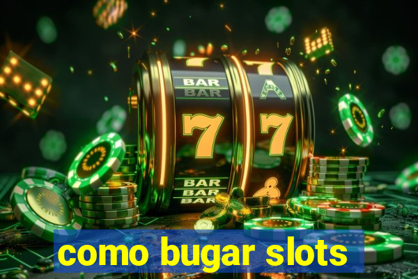 como bugar slots