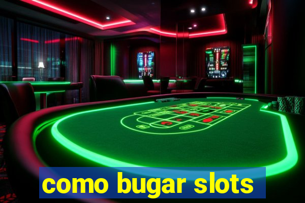 como bugar slots