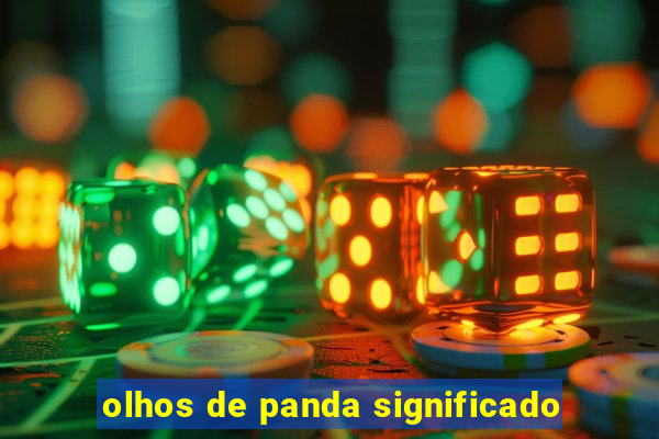 olhos de panda significado