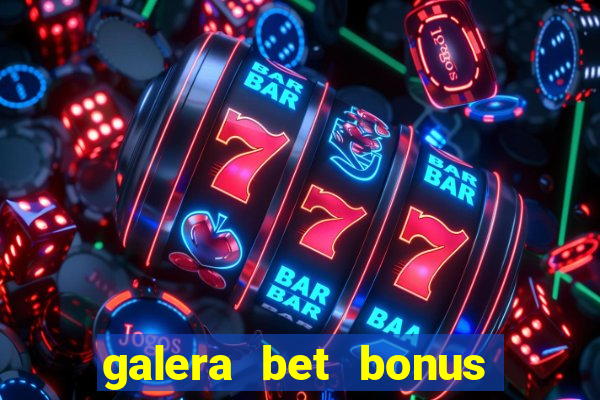 galera bet bonus de cadastro