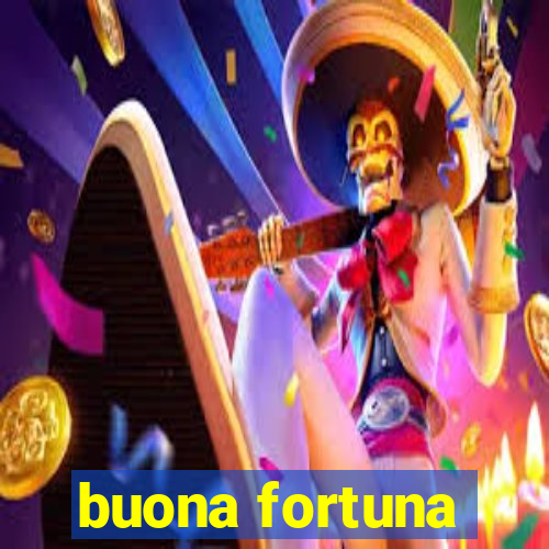 buona fortuna