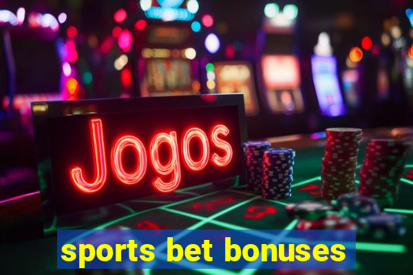 sports bet bonuses