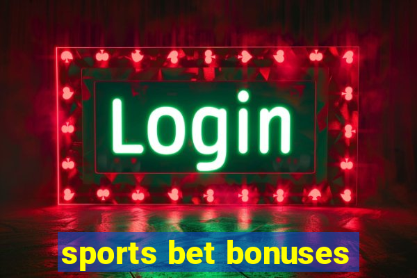 sports bet bonuses