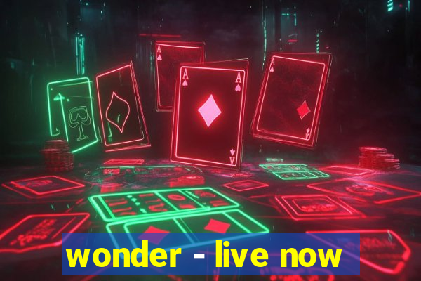 wonder - live now