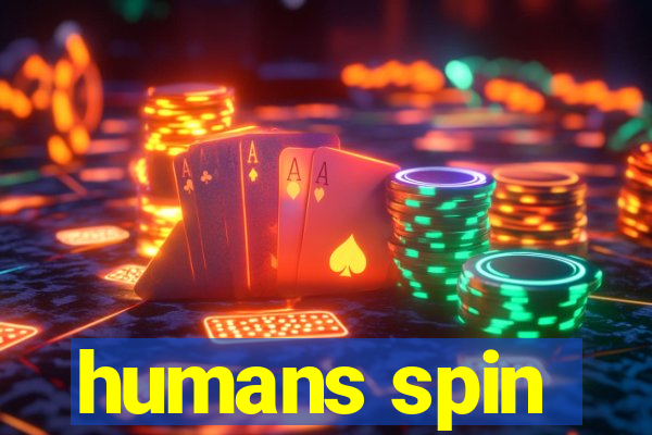 humans spin