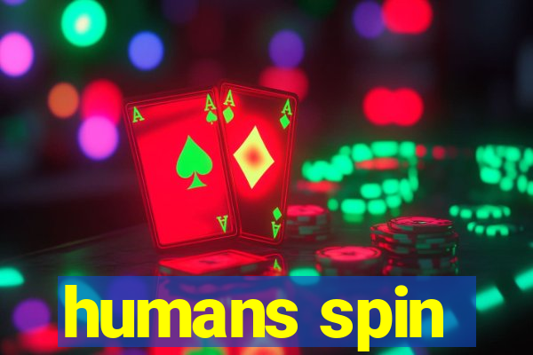 humans spin