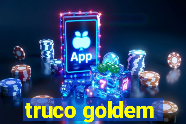 truco goldem