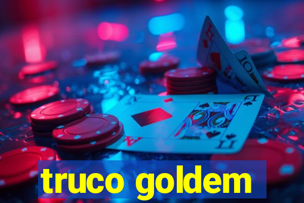 truco goldem