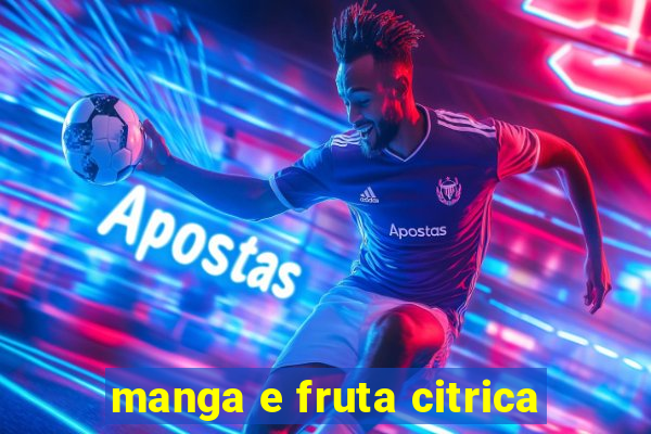 manga e fruta citrica