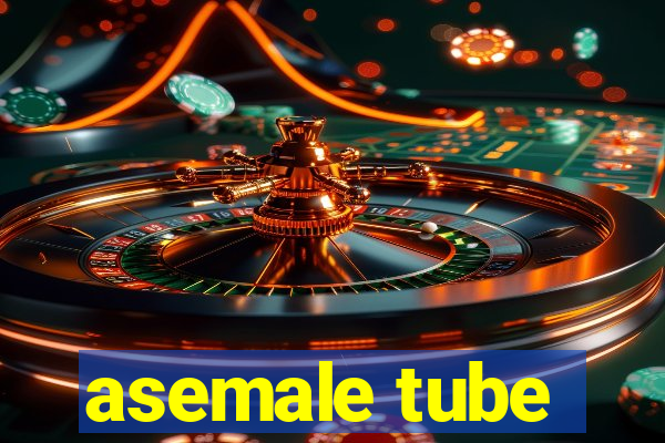 asemale tube