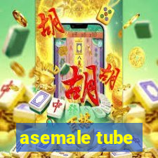 asemale tube