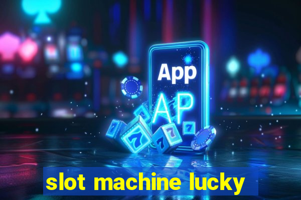 slot machine lucky