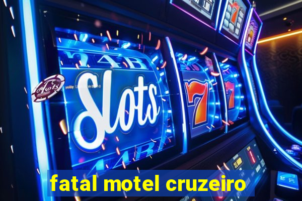 fatal motel cruzeiro