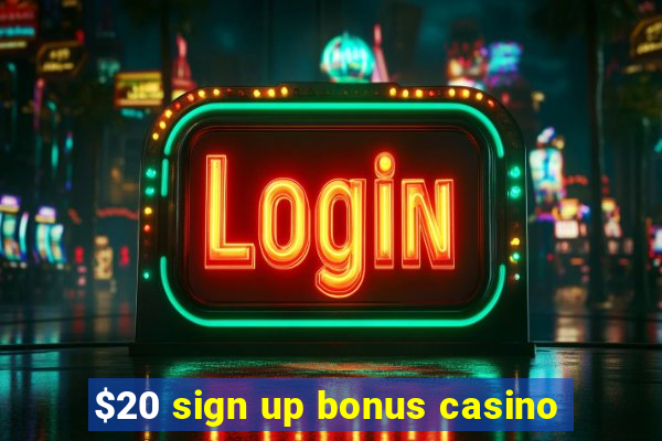 $20 sign up bonus casino