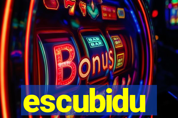 escubidu