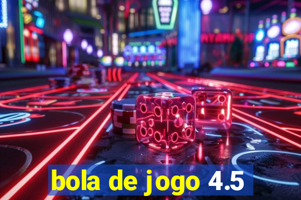 bola de jogo 4.5