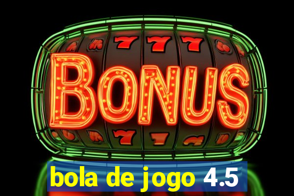 bola de jogo 4.5