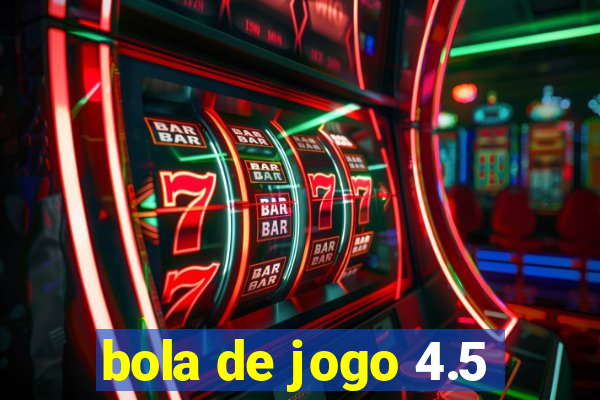 bola de jogo 4.5