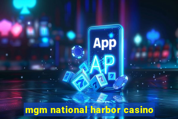 mgm national harbor casino