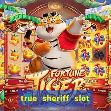 true sheriff slot free play