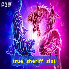 true sheriff slot free play