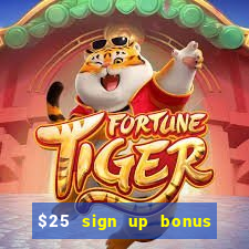 $25 sign up bonus instant withdraw casino