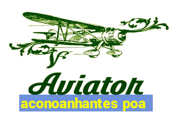 aconoanhantes poa