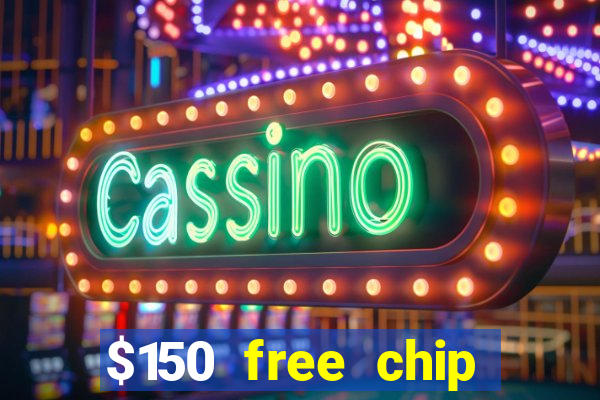 $150 free chip casinos 2022