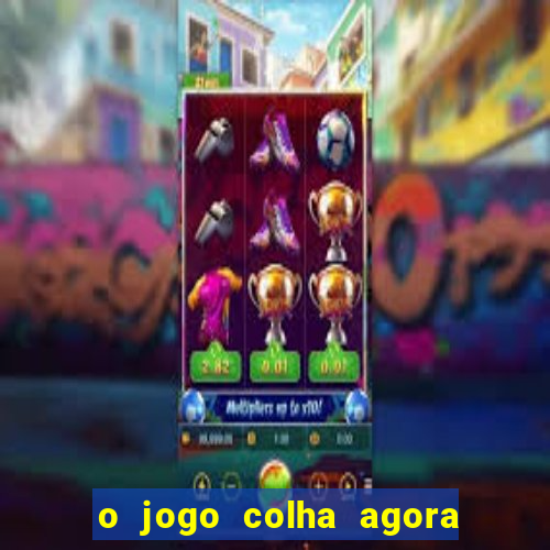 o jogo colha agora paga mesmo