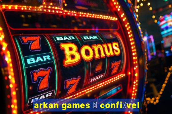 arkan games 茅 confi谩vel