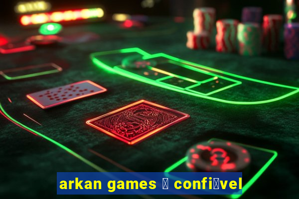 arkan games 茅 confi谩vel