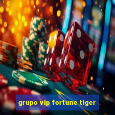 grupo vip fortune tiger