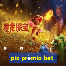 pix prêmio bet