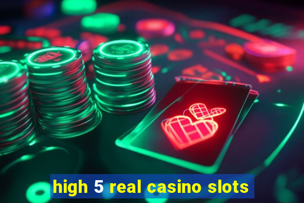 high 5 real casino slots