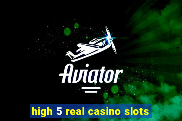 high 5 real casino slots