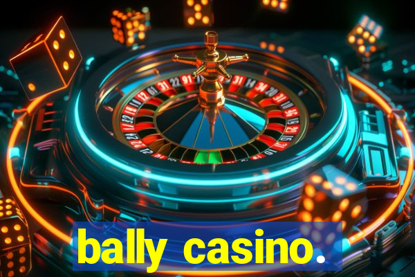 bally casino.