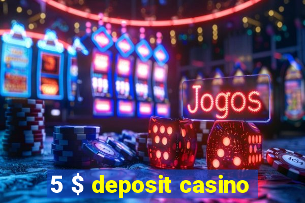 5 $ deposit casino