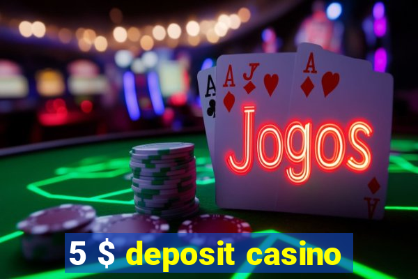 5 $ deposit casino