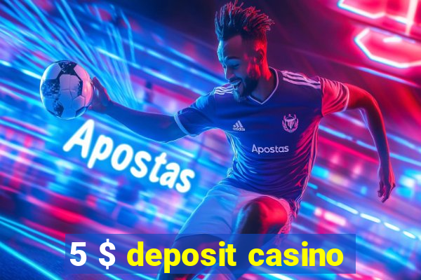 5 $ deposit casino