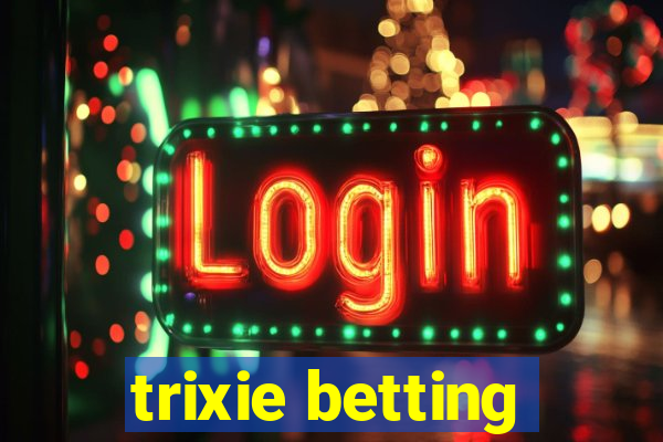 trixie betting