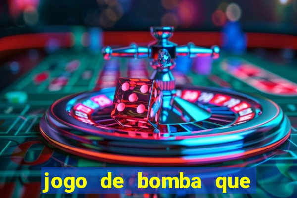 jogo de bomba que ganha dinheiro