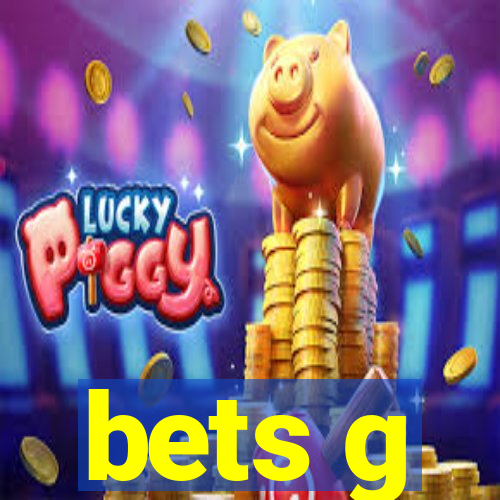 bets g