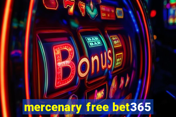 mercenary free bet365