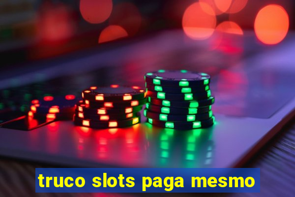 truco slots paga mesmo