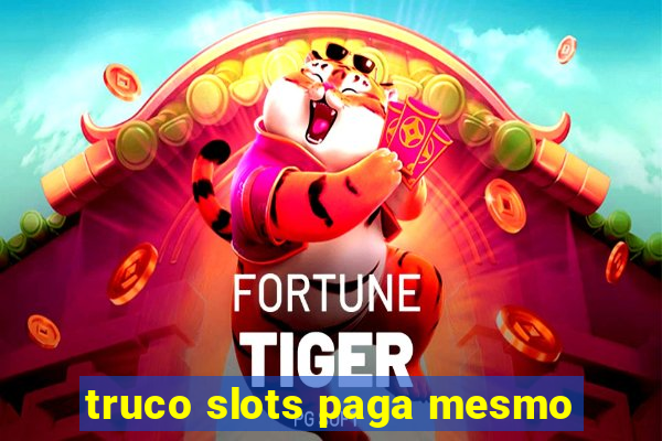 truco slots paga mesmo