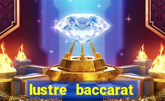 lustre baccarat mais caro