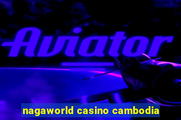 nagaworld casino cambodia