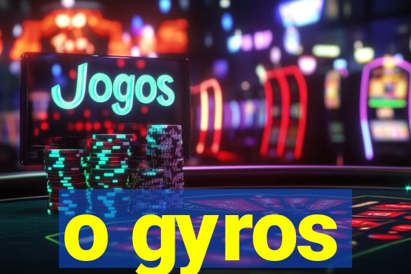 o gyros